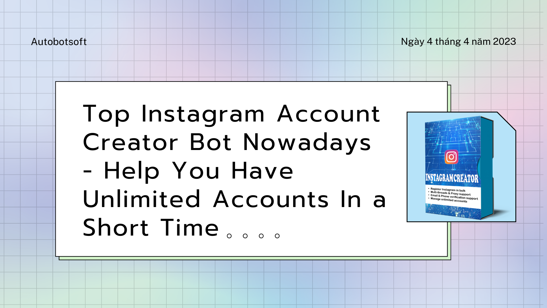 Top Instagram Account Creator Bot Nowadays – Help You Have Unlimited Accounts In a Short Time
